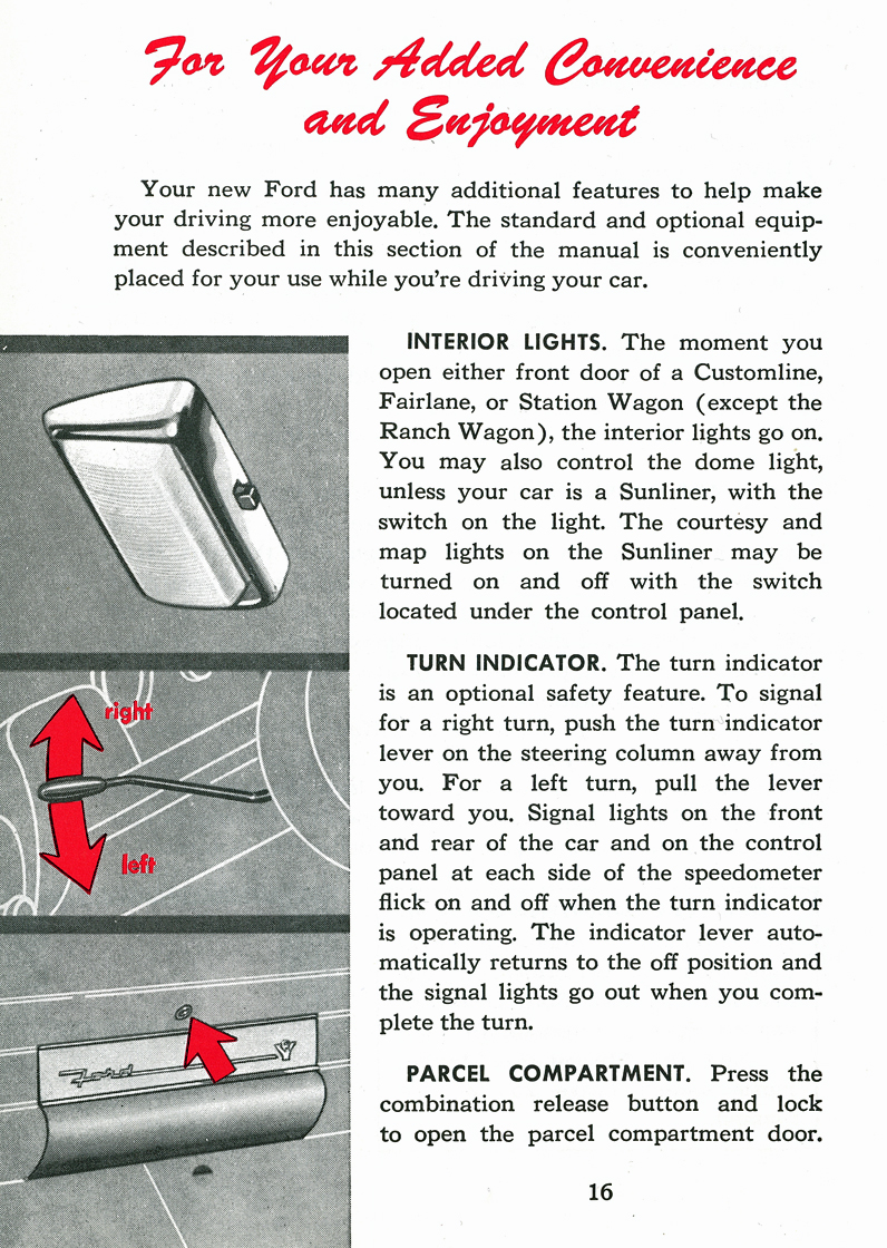 For Your Added Convenience and Enjoyment&nbsp;&nbsp; Interior Lights&nbsp;&nbsp; Turn Indicator&nbsp;&nbsp; Parcel Compartment